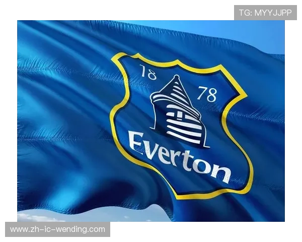 英超劲旅埃弗顿足球俱乐部历史与现状分析 英超劲旅埃弗顿足球俱乐部历史与现状分析